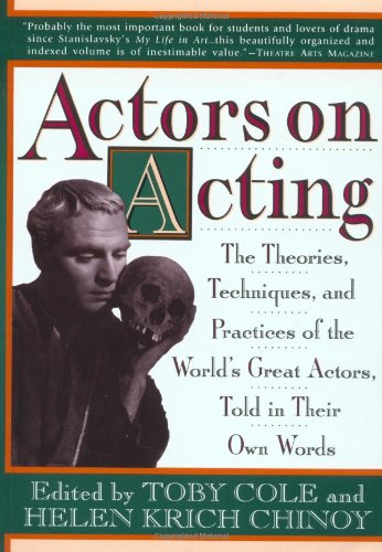 Actors on Acting: The Theories, Techniques, and Practices of