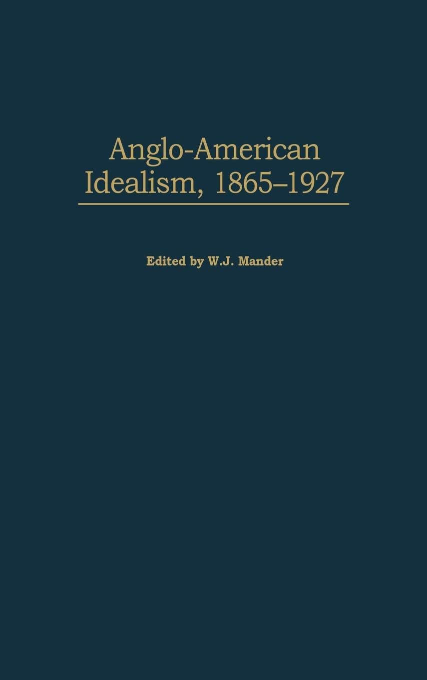 Anglo-American Idealism, 1865-1927: (Contributions in Philosophy)
