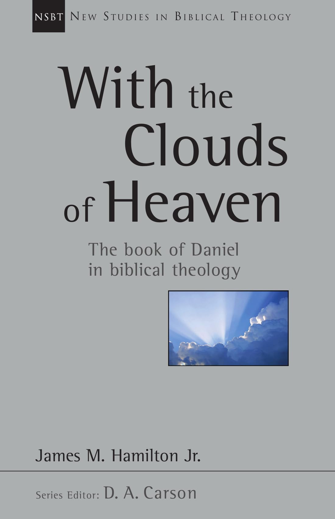 With the Clouds of Heaven: The Book of Daniel in Biblical Theology (Volume 32) (New Studies in Biblical Theology)