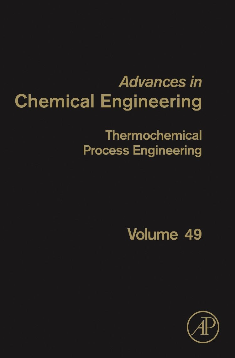 Thermochemical Process Engineering (Volume 49) (Advances in Chemical Engineering, Volume 49)