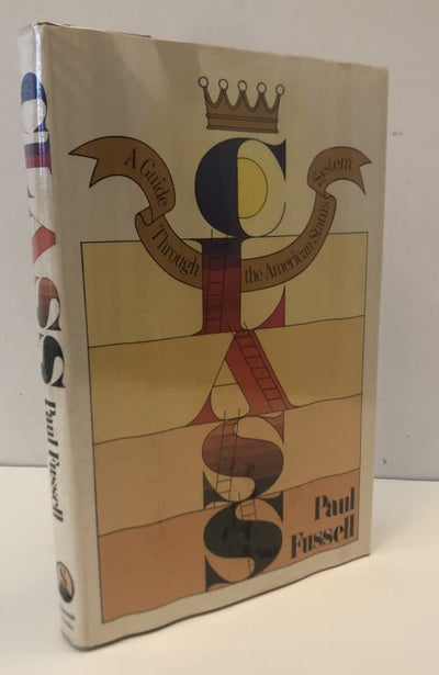 Class: A Guide Through the American Status System by Fussell
