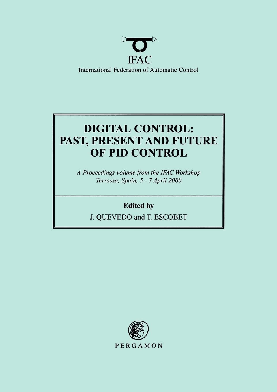 Digital Control 2000: Past, Present and Future of PID Control: Proceedings of the IFAC Workshop, 5-7 April 2000, Terrassa, Spain (IFAC Proceedings Volumes)
