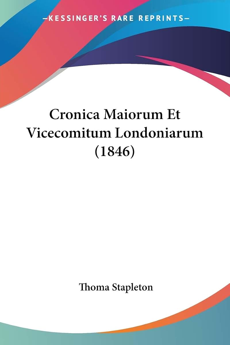 Cronica Maiorum Et Vicecomitum Londoniarum (1846)