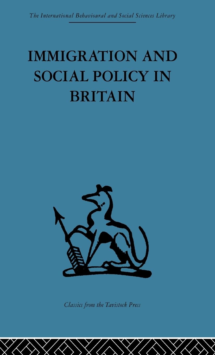 Immigration and Social Policy in Britain (International Behavioural and Social Sciences, Classics from the Tavistock Press)