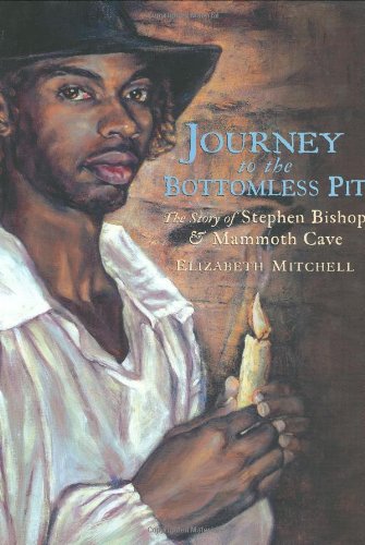 Journey to the Bottomless Pit: The Story of Stephen Bishop and Mammoth Cave