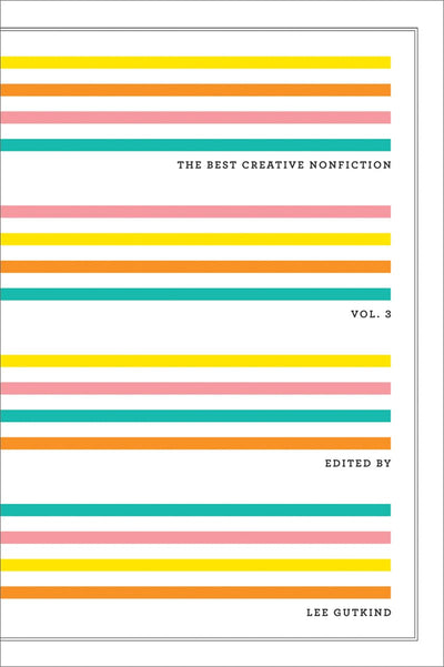 The Best Creative Nonfiction by Gutkind, Lee