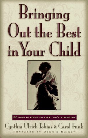 Bringing Out the Best in Your Child : 80 Ways to Focus on Every Kid's Strengths