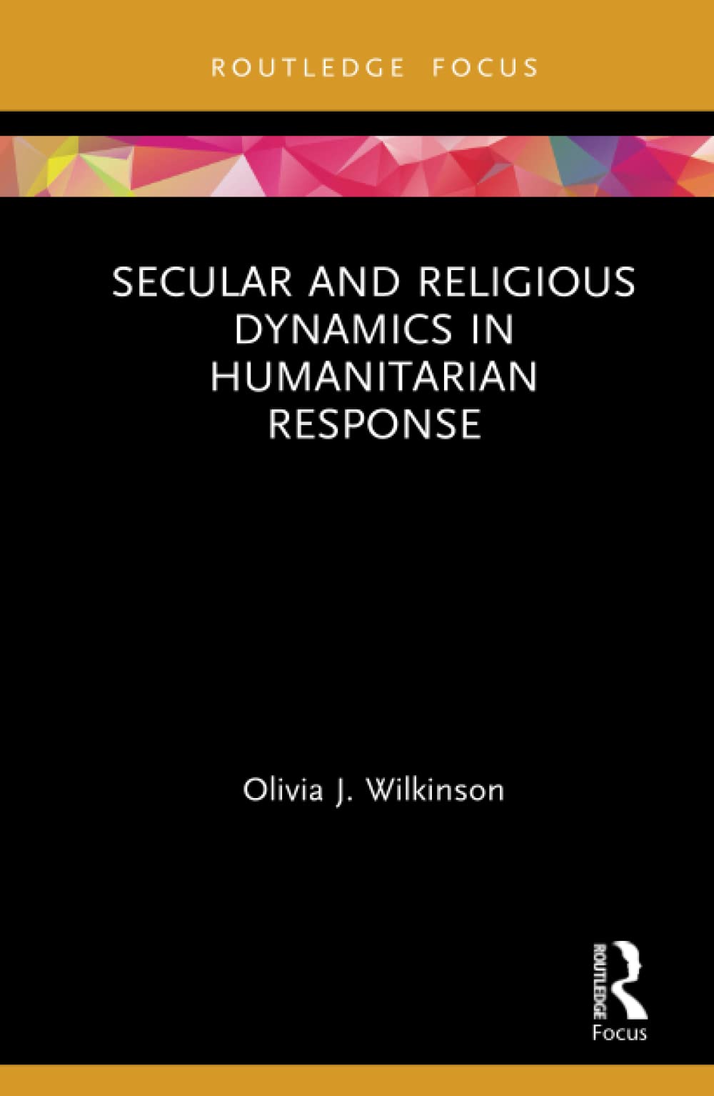 Secular and Religious Dynamics in Humanitarian Response (Routledge Research in Religion and Development)