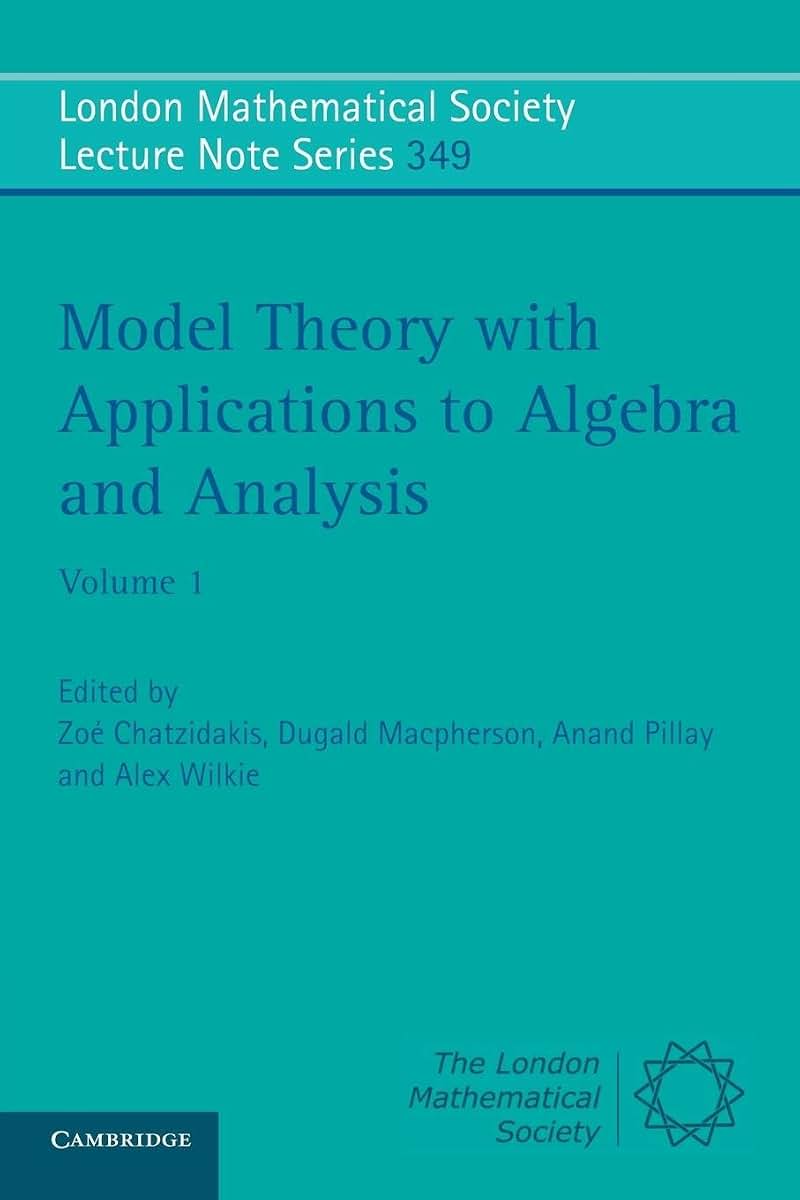 Model Theory with Applications to Algebra and Analysis: Volume 1 (London Mathematical Society Lecture Note Series, Series Number 349)