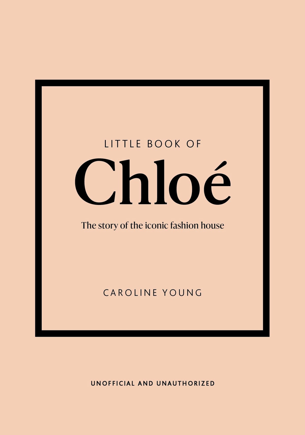 Little Book of Chloé: The story of the iconic brand (Little Books of Fashion, 25)
