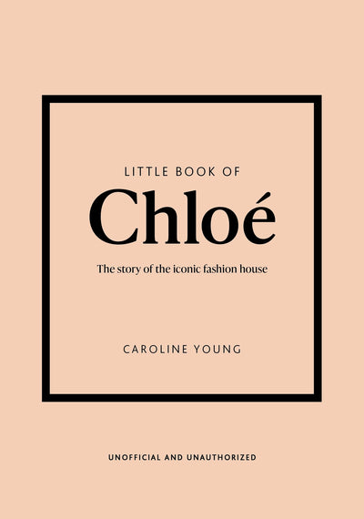Little Book of Chloé: The story of the iconic brand (Little Books of Fashion, 25)