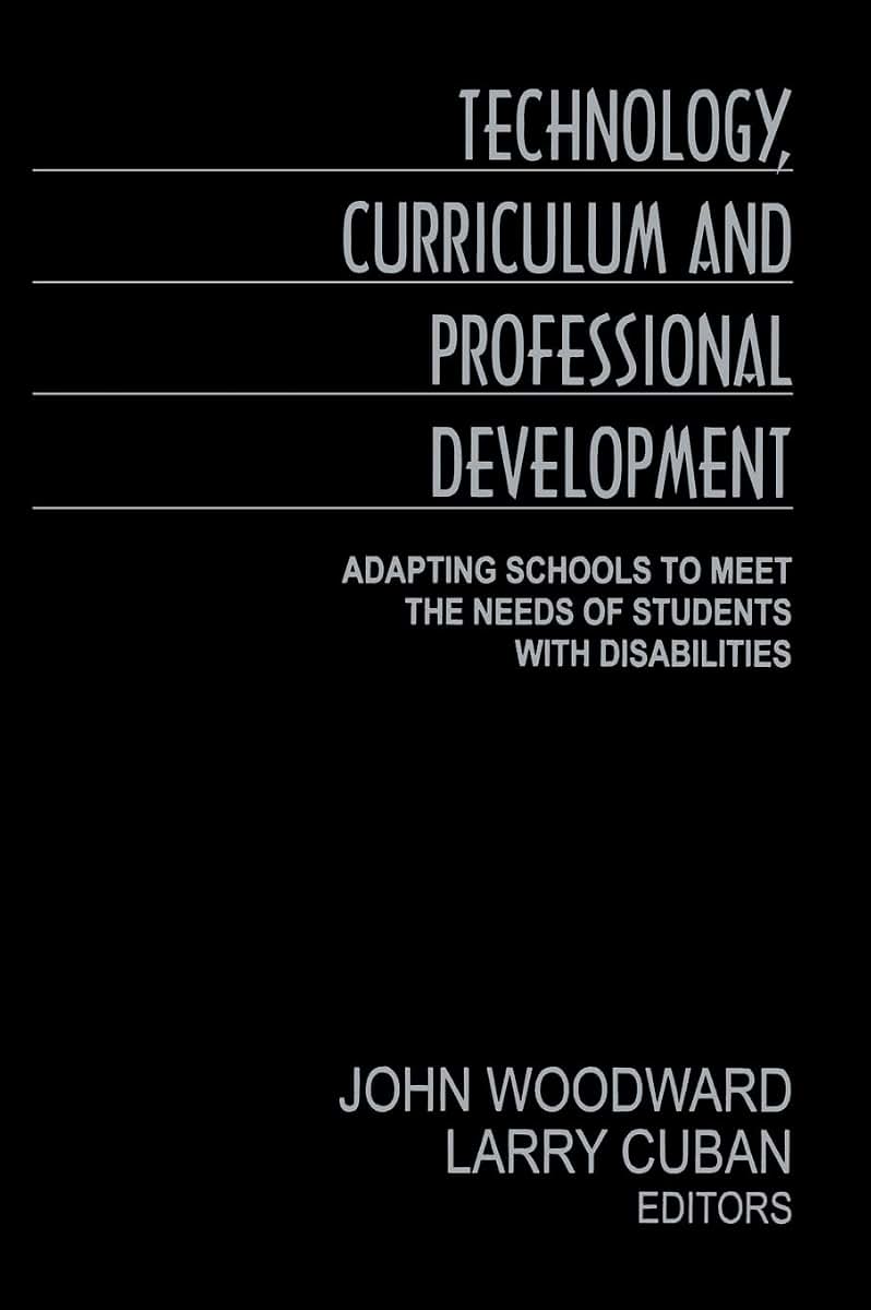 Technology, Curriculum, and Professional Development: Adapting Schools to Meet the Needs of Students With Disabilities