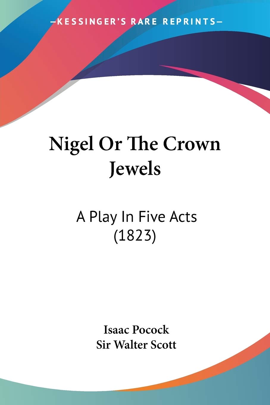 Nigel Or The Crown Jewels: A Play In Five Acts (1823)