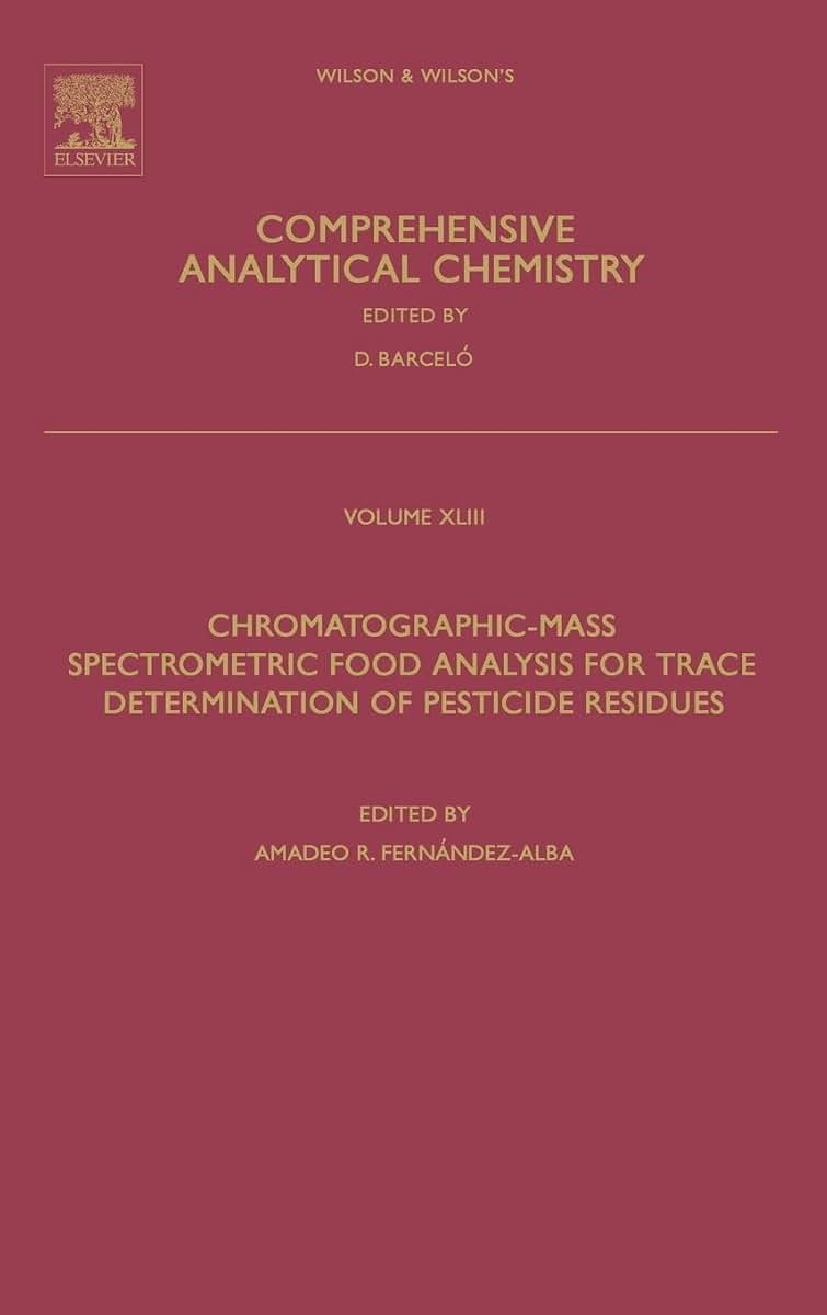 Chromatographic-Mass Spectrometric Food Analysis for Trace Determination of Pesticide Residues (Volume 43) (Comprehensive Analytical Chemistry, Volume 43)
