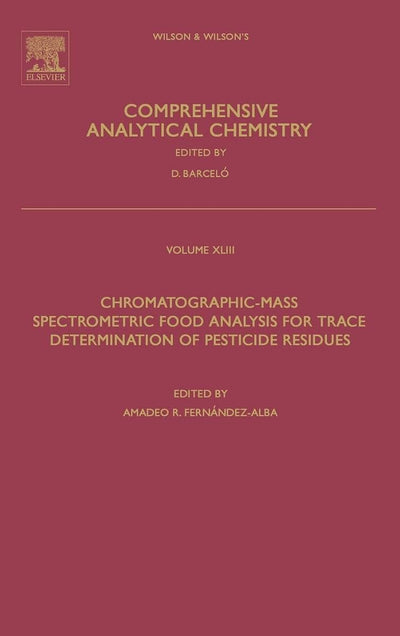 Chromatographic-Mass Spectrometric Food Analysis for Trace Determination of Pesticide Residues (Volume 43) (Comprehensive Analytical Chemistry, Volume 43)