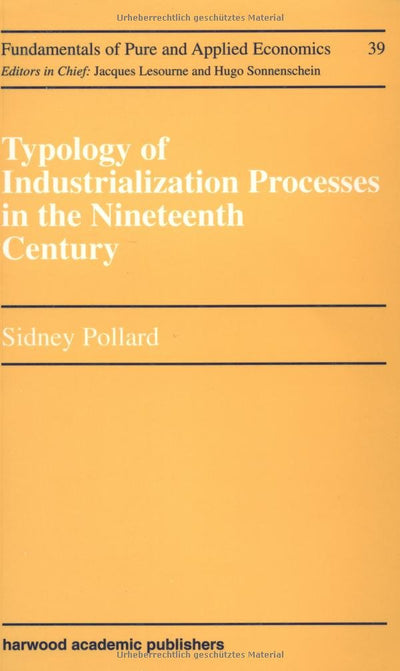 Typology of Industrialization Processes in the Nineteenth Century: A volume in the Economic History section (Fundamentals of Pure and Applied Economics Series)
