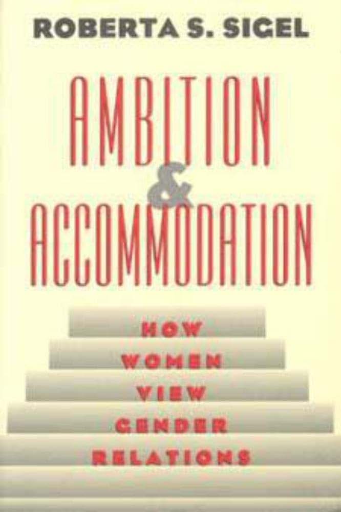Ambition and Accommodation: How Women View Gender Relations