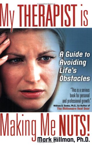 My Therapist Is Making Me Nuts!: A Guide To Avoiding Life's Obstacles?
