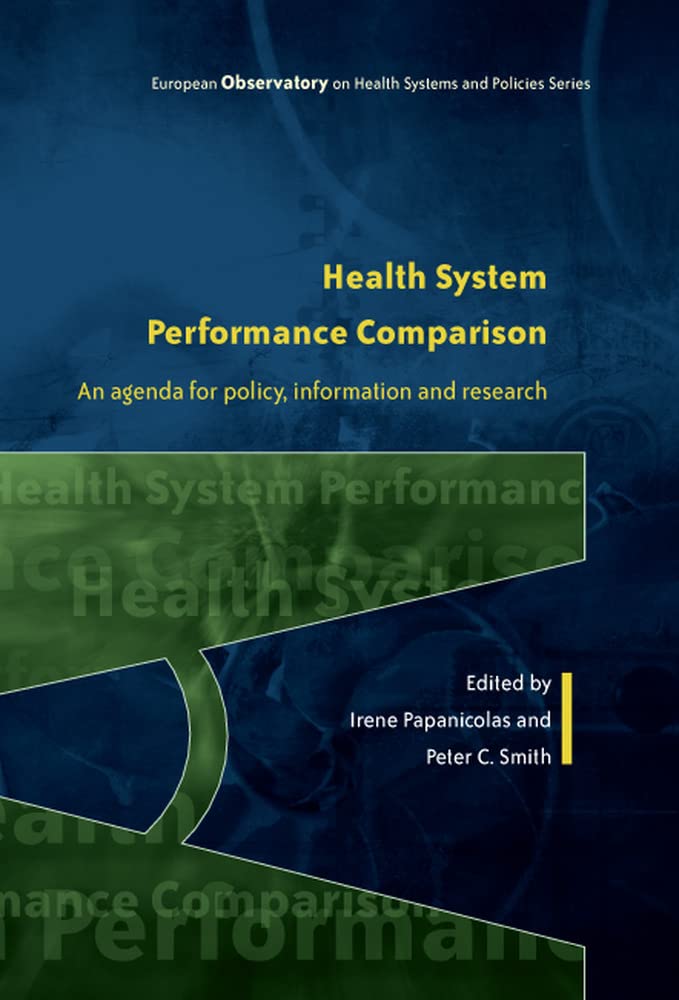 Health System Performance Comparison:: An Agenda For Policy, Information And Research (European Observatory on Health Care Systems)