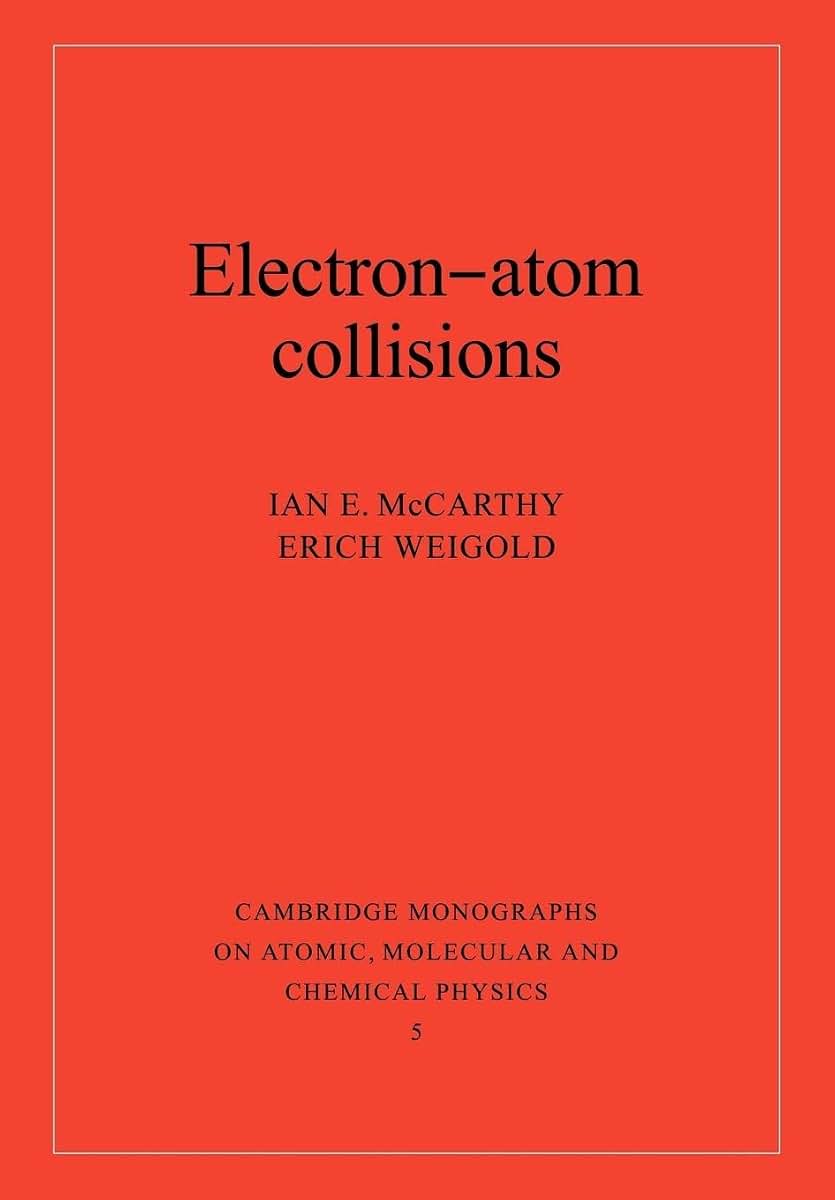 Electron-Atom Collisions (Cambridge Monographs on Atomic, Molecular and Chemical Physics, Series Number 5)