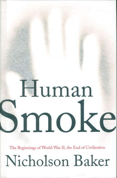 Human Smoke: The Beginnings of World War II, the End of Civilization