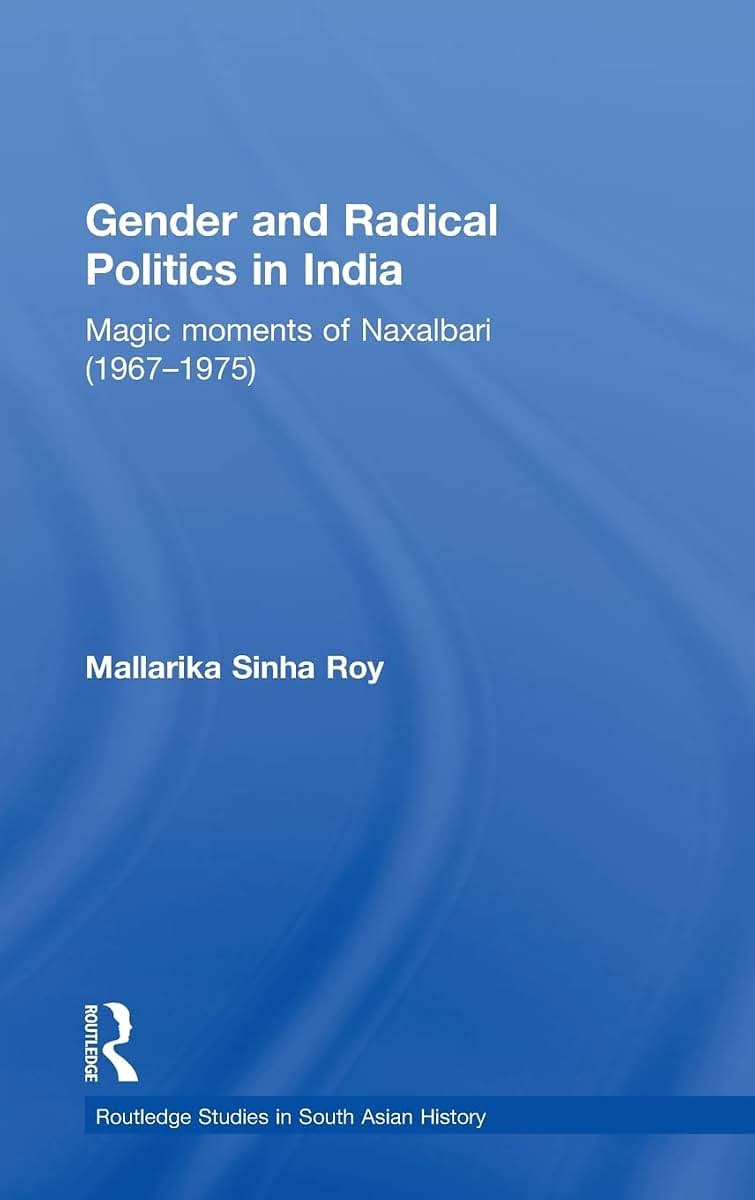 Gender and Radical Politics in India: Magic Moments of Naxalbari (1967-1975) (Routledge Studies in South Asian History)