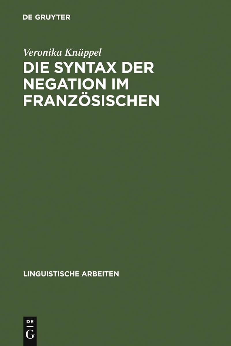 Die Syntax der Negation im Franzsischen: Eine lexikalisch-funktionale Analyse (Linguistische Arbeiten, 435) (German Edition)