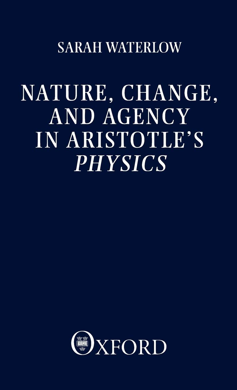 Nature, Change, and Agency in Aristotle's Physics: A Philosophical Study (Clarendon Paperbacks)