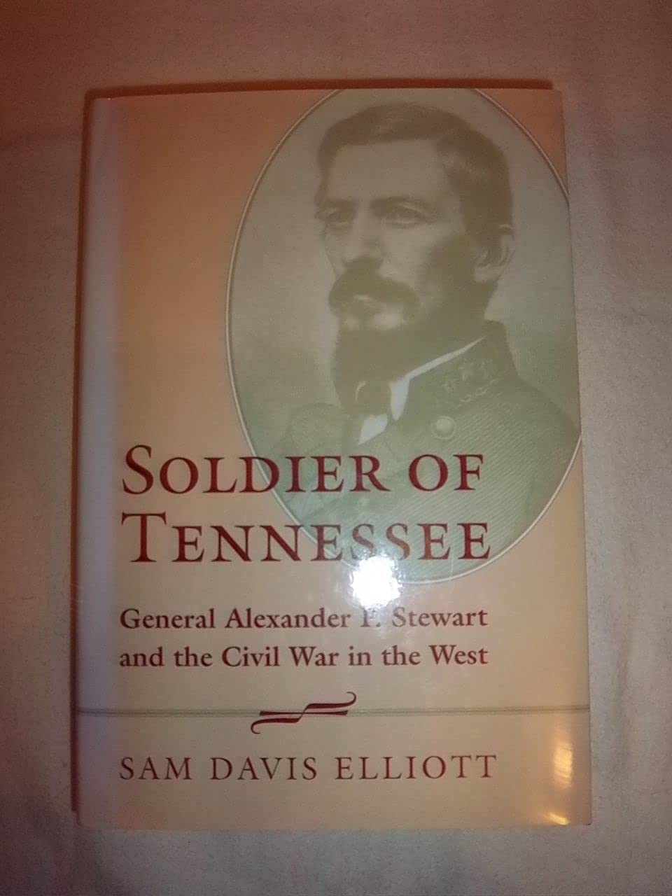 Soldier of Tennessee: General Alexander P. Stewart and the Civil War in the West