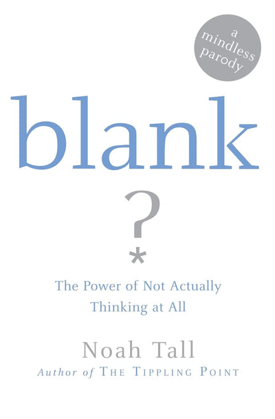Blank: The Power of Not Actually Thinking at All (A Mindless Parody)