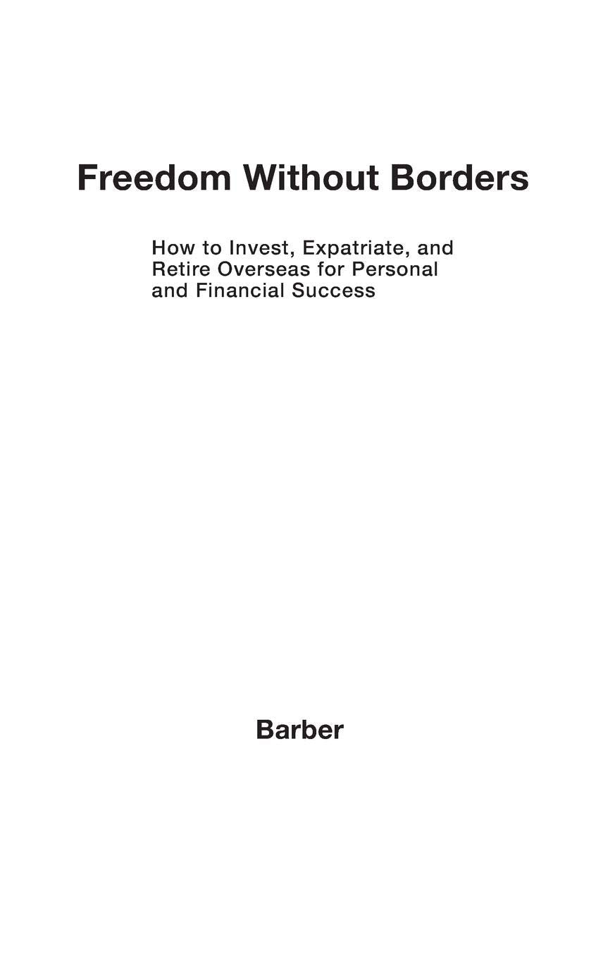 Freedom Without Borders: How to Invest, Expatriate, and Retire Overseas for Personal and Financial Success
