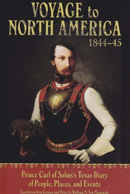 Voyage to North America, 1844-45: Prince Carl of Solms' Texas Diary of People, Places, and Events