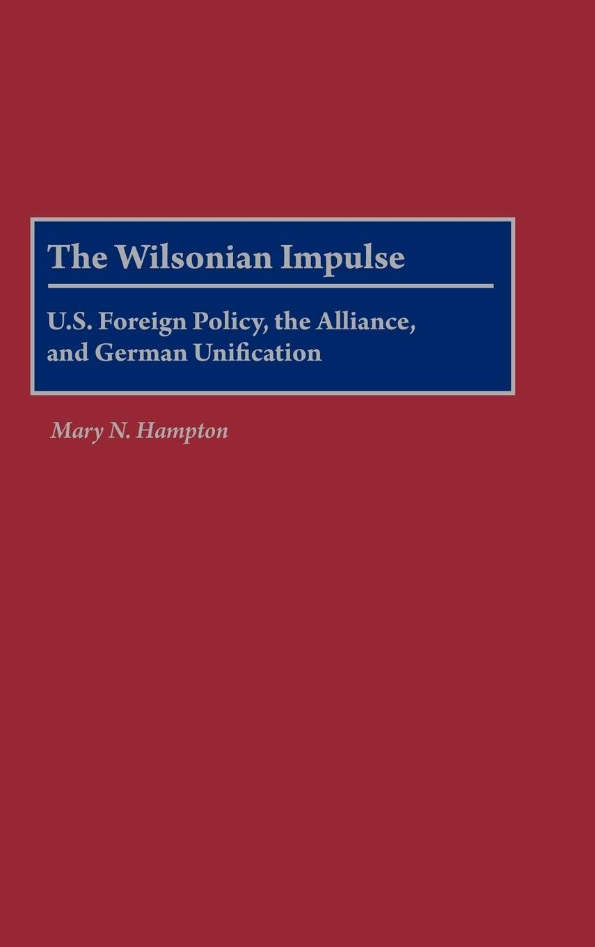 The Wilsonian Impulse: U.S. Foreign Policy, the Alliance, and German Unification