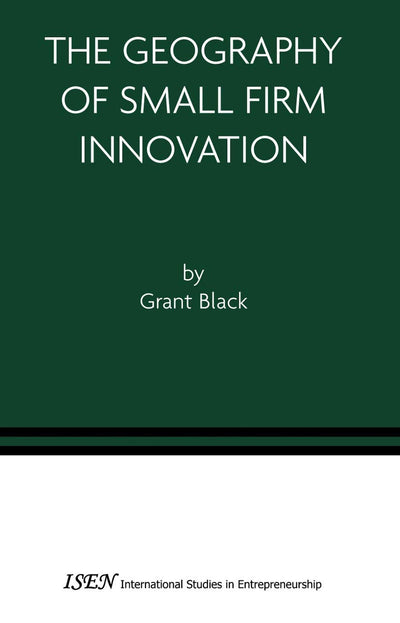 The Geography of Small Firm Innovation (International Studies in Entrepreneurship, 1)