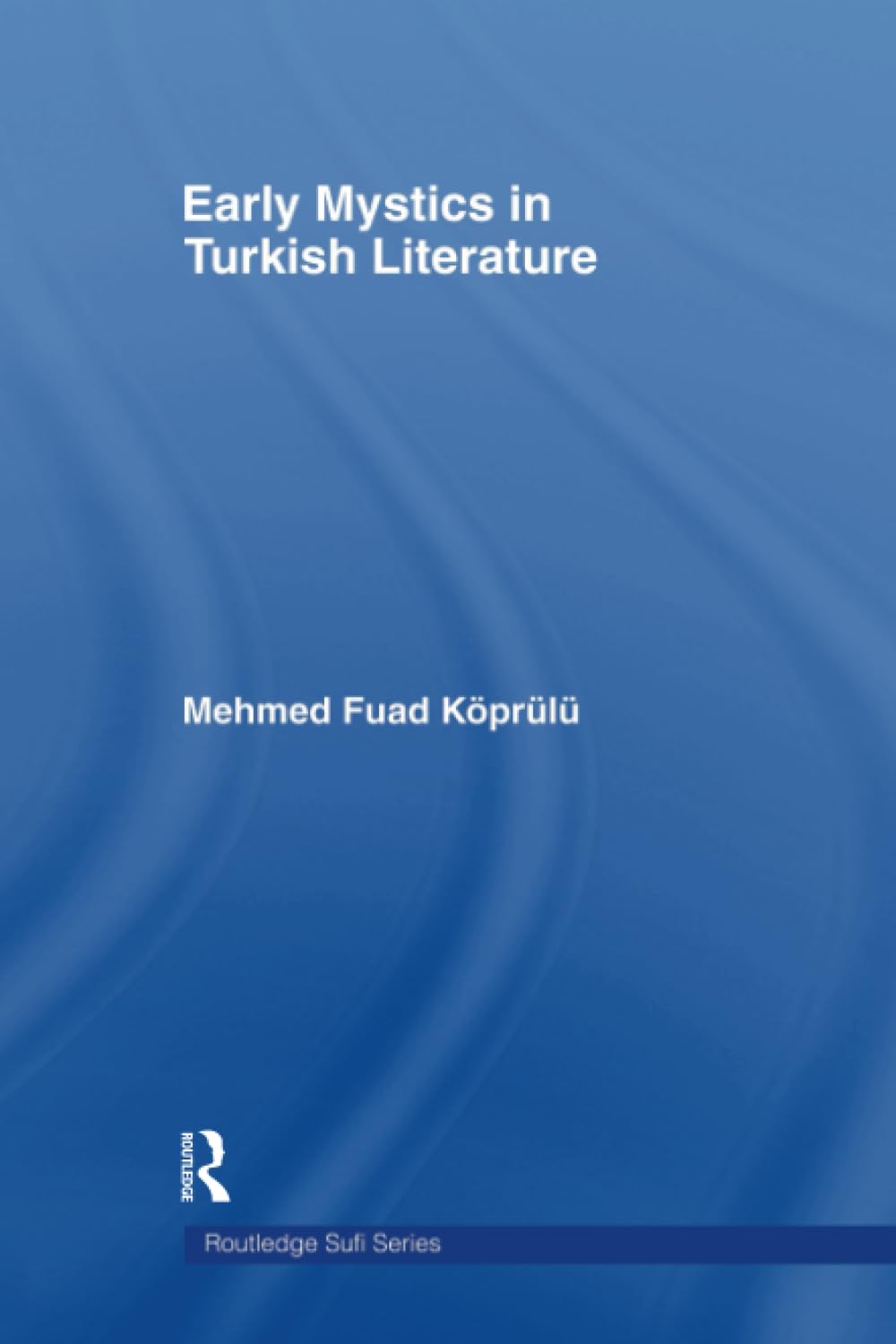 Early Mystics in Turkish Literature (Routledge Sufi Series)