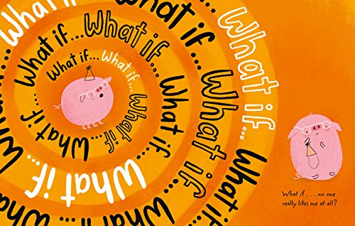 What If, Pig?: A wonderful wobble of a story, all about worries - and the friends who get you through them!