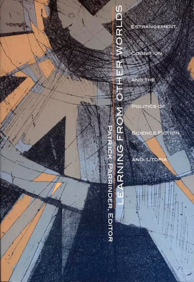 Learning from Other Worlds: Estrangement, Cognition, and the Politics of Science Fiction and Utopia (Post-Contemporary Interventions)