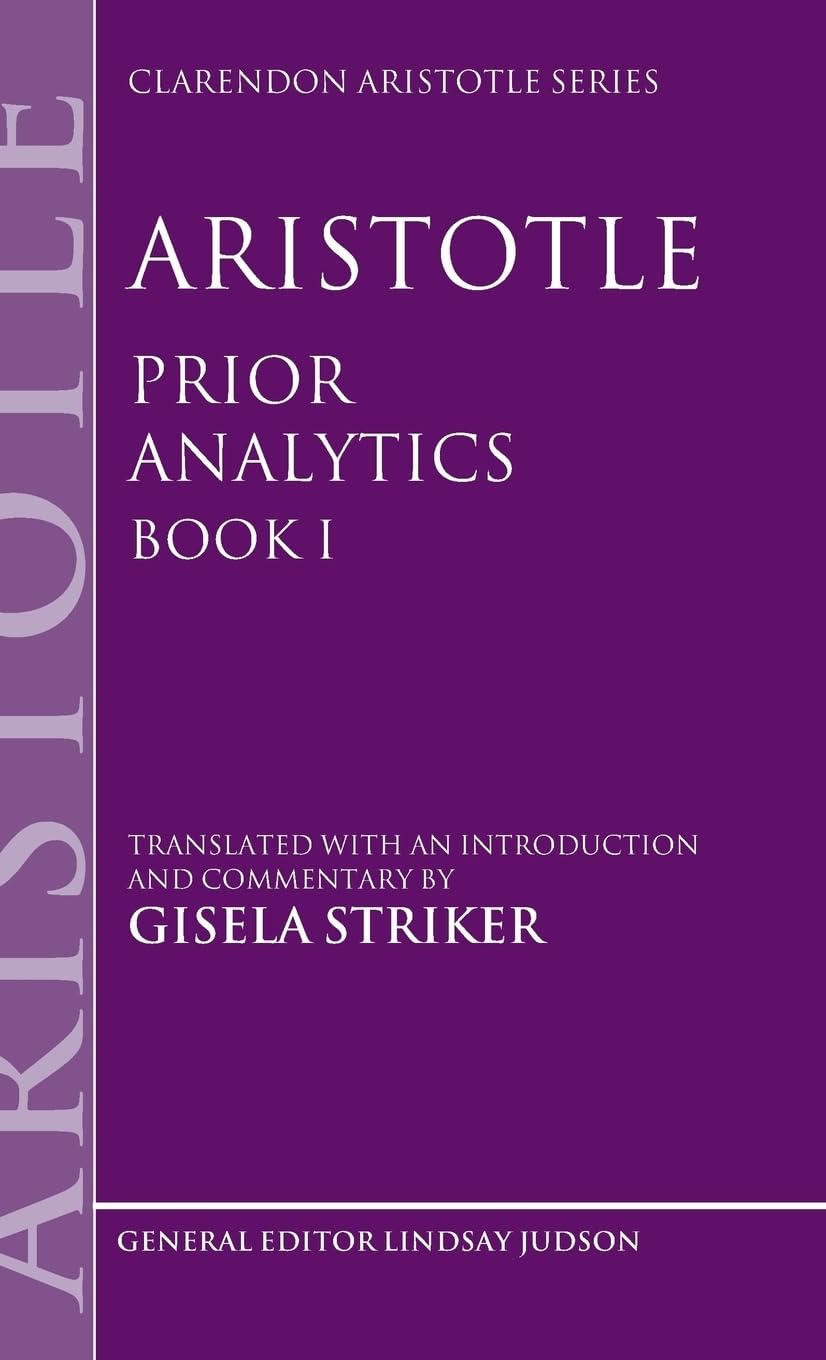 Aristotle's Prior Analytics book I: Translated with an introduction and commentary (Clarendon Aristotle Series)