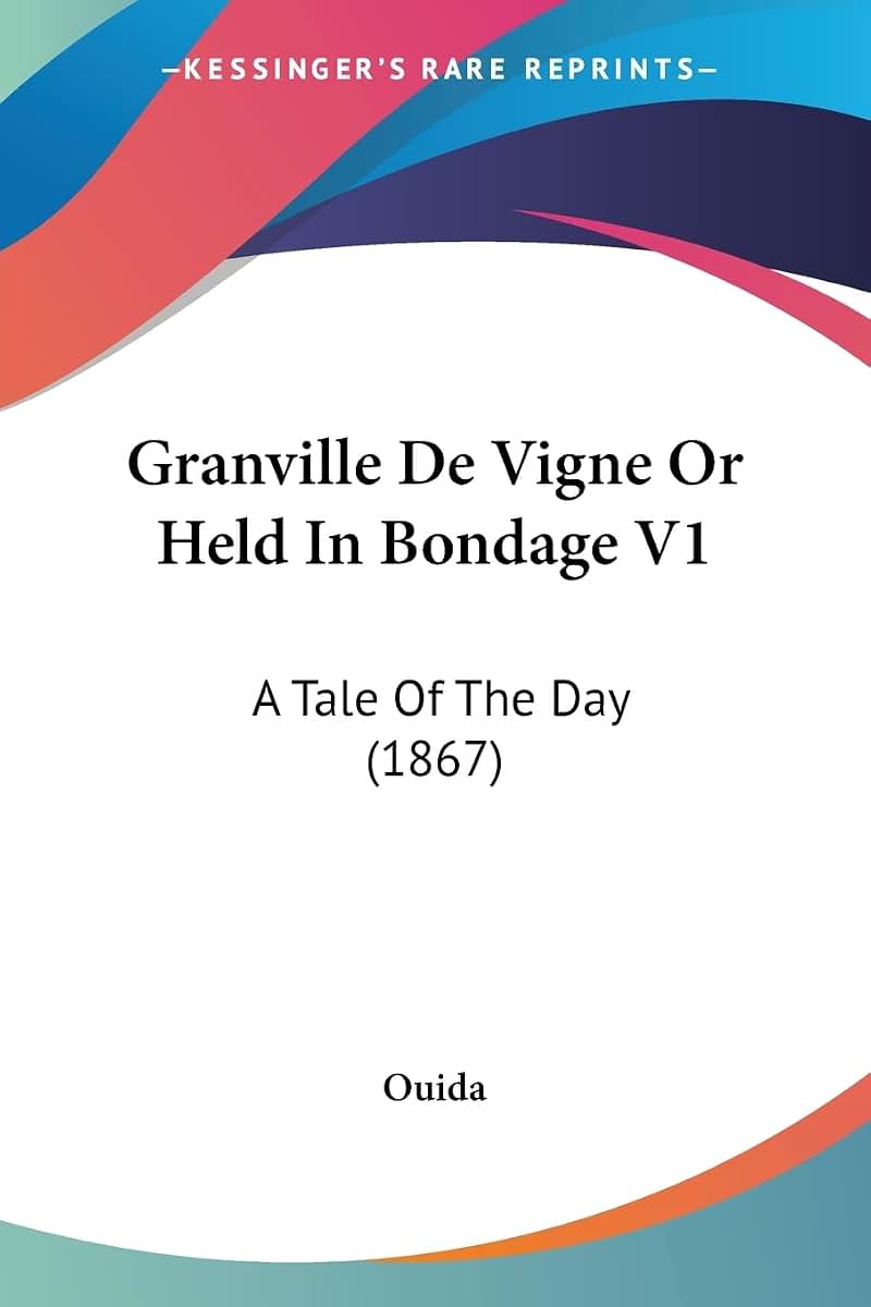 Granville De Vigne Or Held In Bondage V1: A Tale Of The Day (1867)