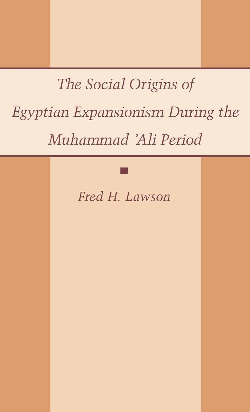 The Social Origins of Egyptian Expansionism during the Muhammad 'Ali Period