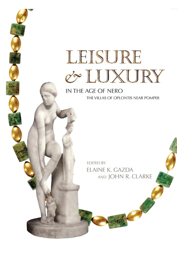 Leisure and Luxury in the Age of Nero: The Villas of Oplontis Near Pompeii (Kelsey Museum Publication, 14)