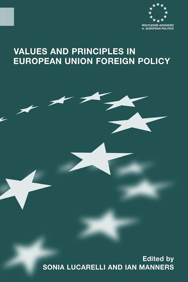 Values and Principles in European Union Foreign Policy (Routledge Advances in European Politics)