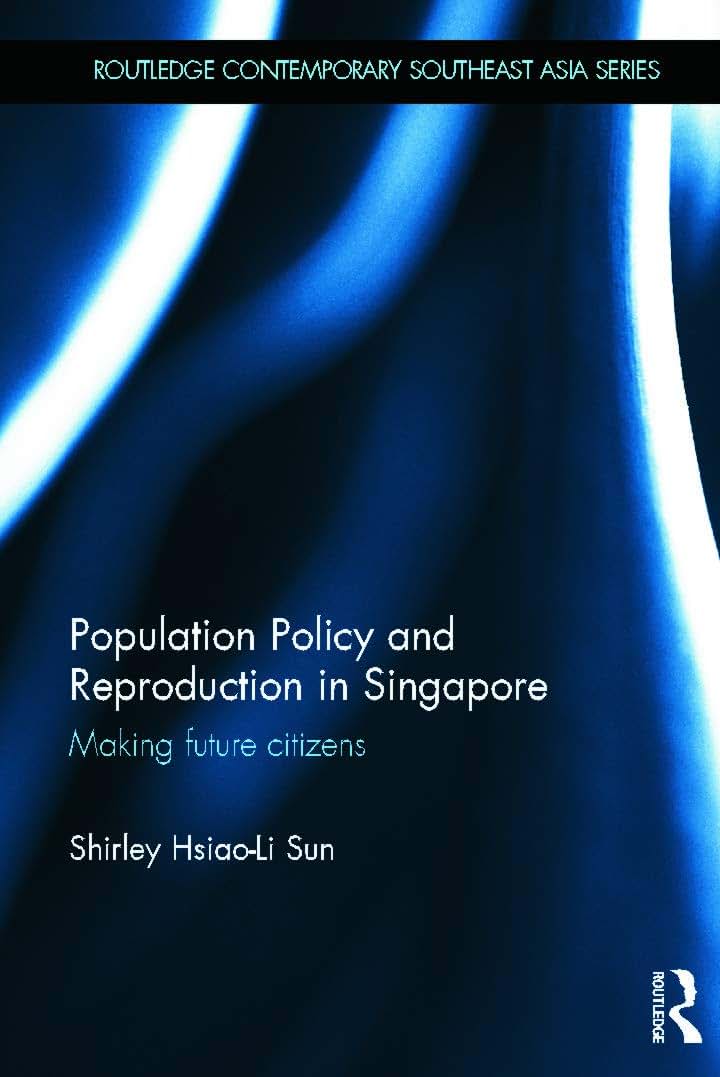 Population Policy and Reproduction in Singapore (Routledge Contemporary Southeast Asia Series)