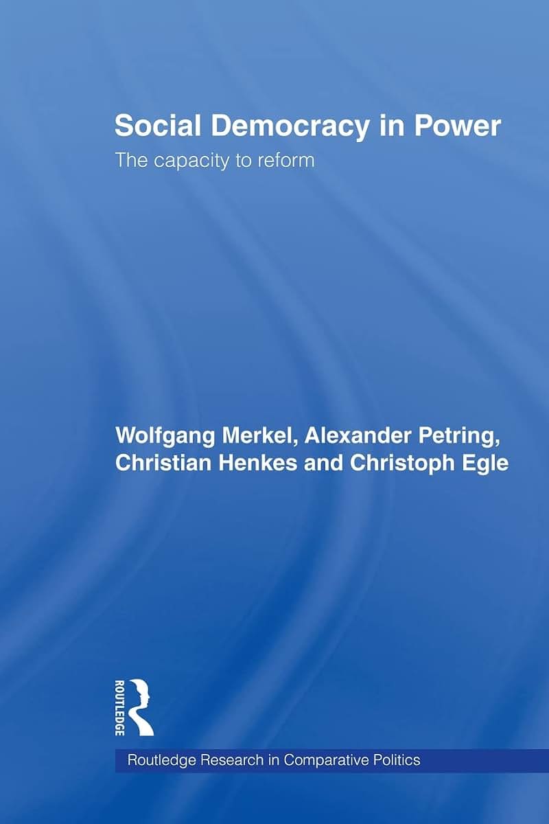Social Democracy in Power: The Capacity to Reform (Routledge Research in Comparative Politics)