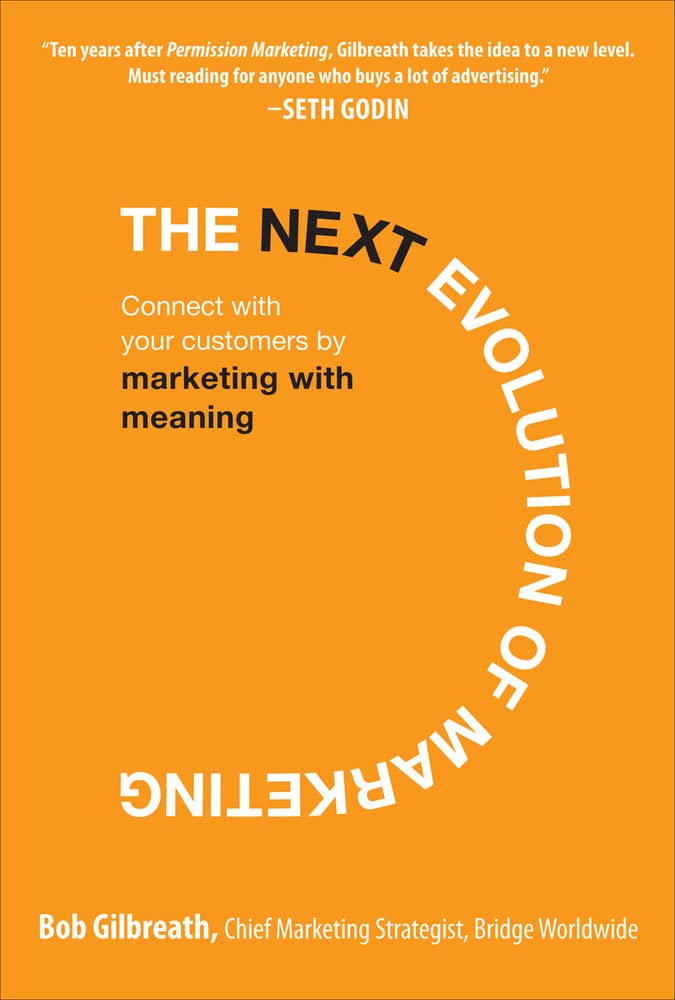 The Next Evolution of Marketing: Connect with Your Customers by Marketing with Meaning