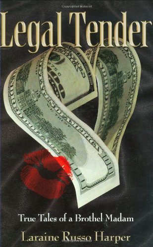 Legal Tender: True Tales of a Brothel Madam