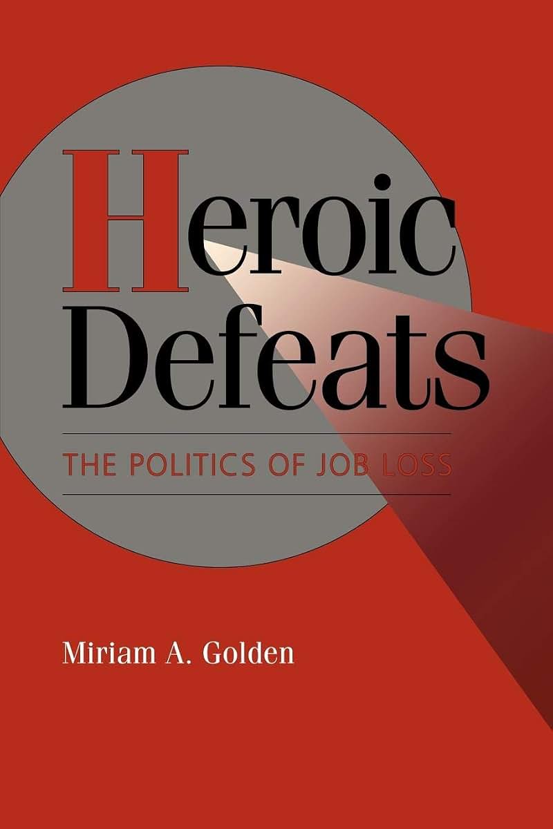 Heroic Defeats: The Politics of Job Loss (Cambridge Studies in Comparative Politics)