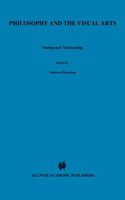 Philosophy and the Visual Arts: Seeing and Abstracting (Royal Institute of Philosophy Conferences, 4)