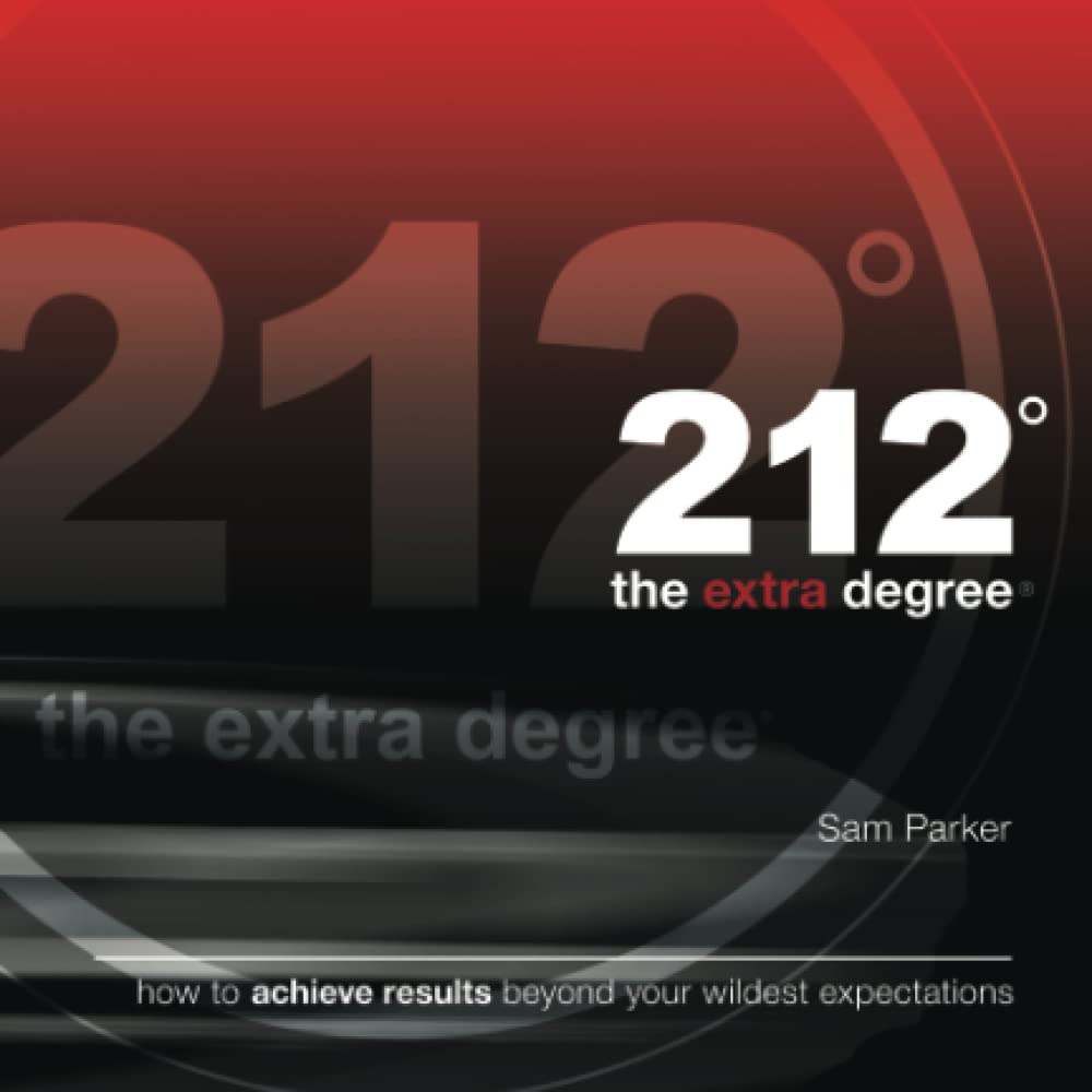 212 the Extra Degree: How to Achieve Results Beyond Your Wildest Expectations