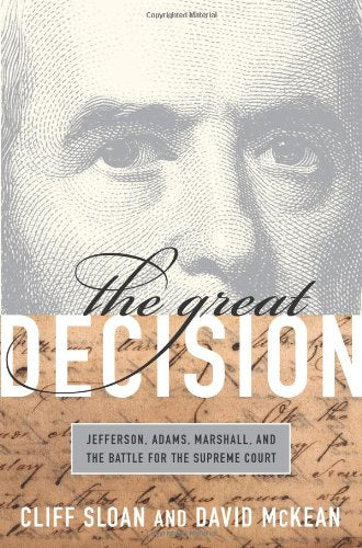 The Great Decision: Jefferson, Adams, Marshall, and the Battle for the Supreme Court